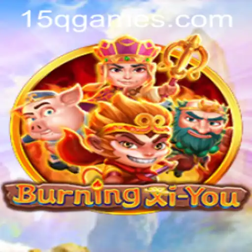 Exploring the Adventure of BurningXiYou & the Strategy of 15Q